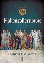 ksiazka tytu: Hohenzollernowie autor: Kucharczyk Grzegorz
