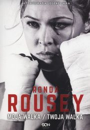 ksiazka tytu: Ronda Rousey Moja walka/Twoja walka autor: Rousey Ronda, Burns-Ortiz Maria