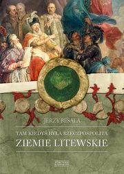 Tam kiedy bya Rzeczpospolita. Ziemie litewskie, Besala Jerzy