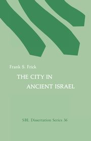 ksiazka tytu: The City in Ancient Israel autor: Frick Frank S.