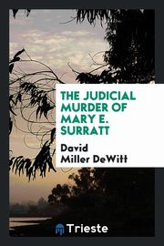 ksiazka tytu: The judicial murder of Mary E. Surratt autor: DeWitt David Miller