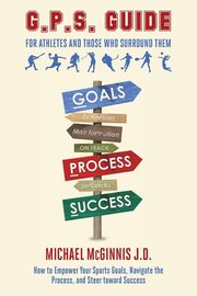 GPS Guide For Athletes and Those Who Surround Them, McGinnis J.D. Michael