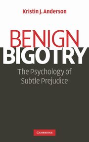 ksiazka tytu: Benign Bigotry autor: Anderson Kristin J.