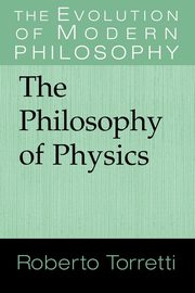 The Philosophy of Physics, Torretti Roberto