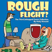 Rough Flight? The Third Jetlagged Comic Collection, Kincaid Kelly