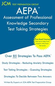 AEPA Assessment of Professional Knowledge Secondary - Test Taking Strategies, Test Preparation Group JCM-AEPA