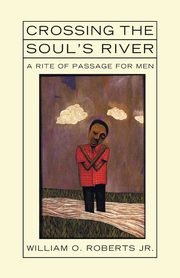 Crossing the Soul's River, Roberts William O. Jr.