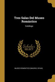 ksiazka tytu: Tres Salas Del Museo Romntico autor: Museo Romntico (Madrid Spain)