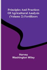 Principles and practices of agricultural analysis (Volume 2) Fertilizers, Washington Wiley Harvey