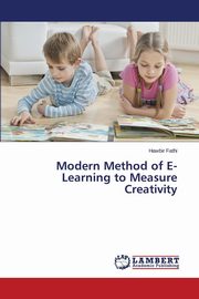 ksiazka tytu: Modern Method of E- Learning to Measure Creativity autor: Fathi Hawbir