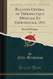 ksiazka tytu: Bulletin Gnral de Thrapeutique Mdicale Et Chirurgicale, 1871, Vol. 80 autor: Bricheteau Flix