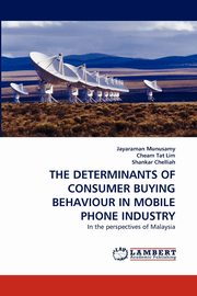 THE DETERMINANTS OF CONSUMER BUYING BEHAVIOUR IN MOBILE PHONE INDUSTRY, Munusamy Jayaraman