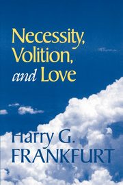 Necessity, Volition, and Love, Frankfurt Harry G.