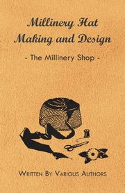 Millinery Hat Making and Design - The Millinery Shop, Various