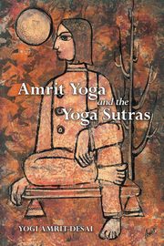 Amrit Yoga and the Yoga Sutras, Desai Yogi Amrit