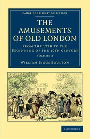 The Amusements of Old London, Boulton William Biggs