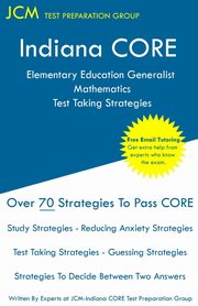 Indiana CORE Elementary Education Generalist Mathematics - Test Taking Strategies, Test Preparation Group JCM-Indiana CORE