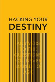 ksiazka tytu: Hacking your destiny autor: Lillrud Karl