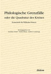 Philologische Grenzflle oder die Quadratur des Kreises. Festschrift fr Wilhelm Ptters, 