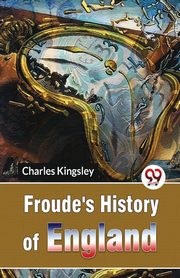 Froude'S History Of England, Kingsley Charles