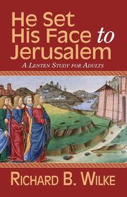 He Set His Face to Jerusalem, Wilke Richard B.