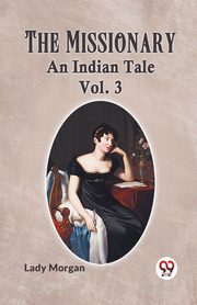 The Missionary An Indian Tale Vol. 3, Morgan Lady