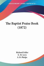 The Baptist Praise Book (1872), Fuller Richard