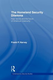The Homeland Security Dilemma, Harvey Frank P.