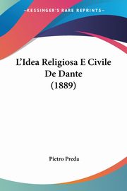 L'Idea Religiosa E Civile De Dante (1889), Preda Pietro