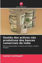 Gest?o dos activos n?o produtivos dos bancos comerciais da ndia, Santhapalli Gautami