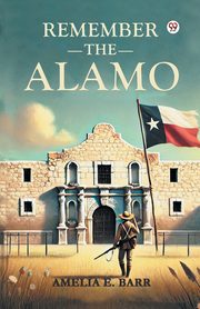 Remember the Alamo, Barr Amelia E.