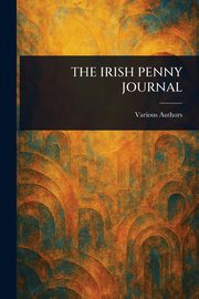 THE IRISH PENNY JOURNAL, Various