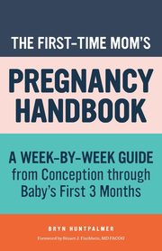 The First-Time Mom's Pregnancy Handbook, Huntpalmer Bryn