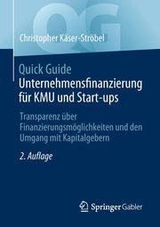 Quick Guide Unternehmensfinanzierung fr KMU und Start-ups, Kser-Strbel Christopher