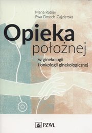 Opieka poonej w ginekologii i onkologii ginekologicznej, Rabiej Maria, Dmoch-Gajzlerska Ewa