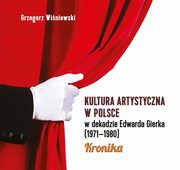 ksiazka tytu: Kultura artystyczna w Polsce w dekadzie Edwarda Gierka (1971-1980) autor: Winiewski Grzegorz