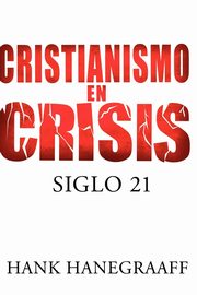 Cristianismo en Crisis, Hanegraaff Hank