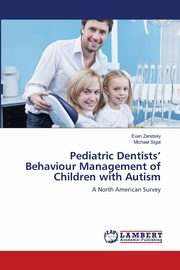 Pediatric Dentists' Behaviour Management of Children with Autism, Zaretsky Evan