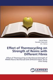 ksiazka tytu: Effect of Thermocycling on Strength of Resins with Different Fibres autor: Nayan Kamal