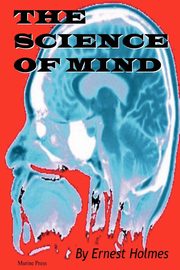 The Science of Mind, Holmes Ernest