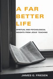 A Far Better Life, Friesen James G.