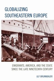 Globalizing Southeastern Europe, Brunnbauer Ulf