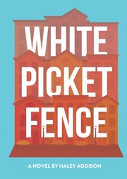 White Picket Fence, Addison Haley