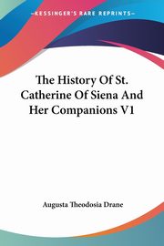 The History Of St. Catherine Of Siena And Her Companions V1, 