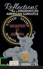 Reflections of a Disgruntled American Gargoyle, Remaley Allen R.
