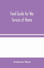 Food Guide for War Service at Home, Blunt Katharine