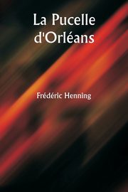 La Pucelle d'Orlans, Henning Frdric
