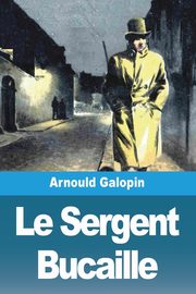 Le Sergent Bucaille, Galopin Arnould