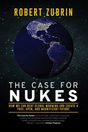 The Case for Nukes, Zubrin Robert