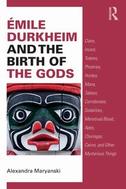 mile Durkheim and the Birth of the Gods, Maryanski Alexandra